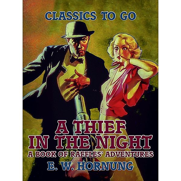 A Thief in the Night A Book of Raffles' Adventures, E. W. Hornung
