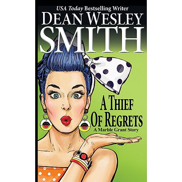 A Thief of Regrets: A Marble Grant Story / Marble Grant, Dean Wesley Smith