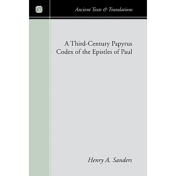 A Third-Century Papyrus Codex of the Epistles of Paul / Ancient Texts and Translations