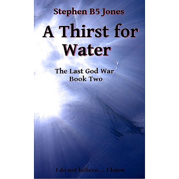 A Thirst for Water (The Last God War, #2) / The Last God War, Stephen B Jones