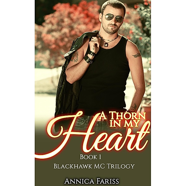 A Thorn in My Heart: Book 1 Blackhawk MC Trilogy (MC Bad Boy Series, #1) / MC Bad Boy Series, Annica Fariss