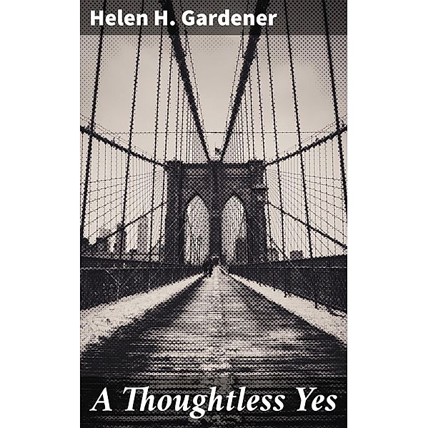 A Thoughtless Yes, Helen H. Gardener