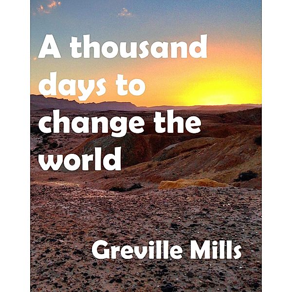 A Thousand Days To Change The World, Greville Mills