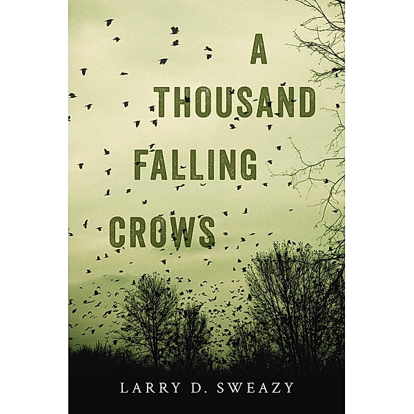 A Thousand Falling Crows, Larry D. Sweazy