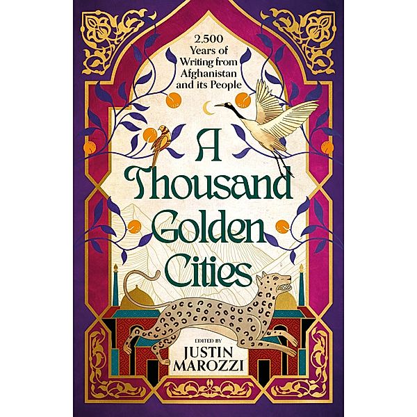 A Thousand Golden Cities: 2500 Years of Writing from Afghanistan and its People, Justin Marozzi