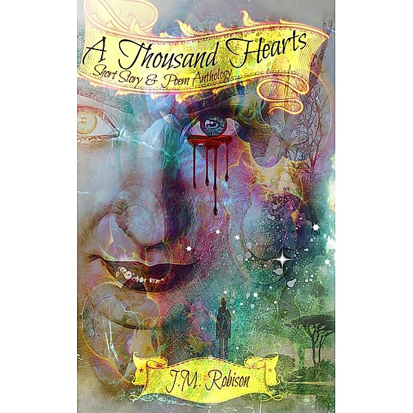 A Thousand Hearts: a short story and poem anthology, Jm Robison
