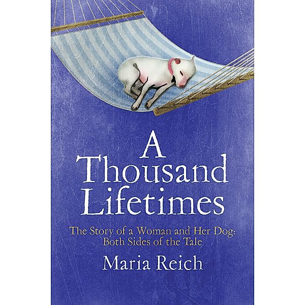 A Thousand LIfetimes: The Story of a Woman and Her Dog, Maria Reich