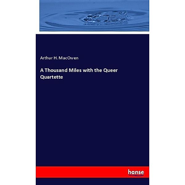 A Thousand Miles with the Queer Quartette, Arthur H. MacOwen