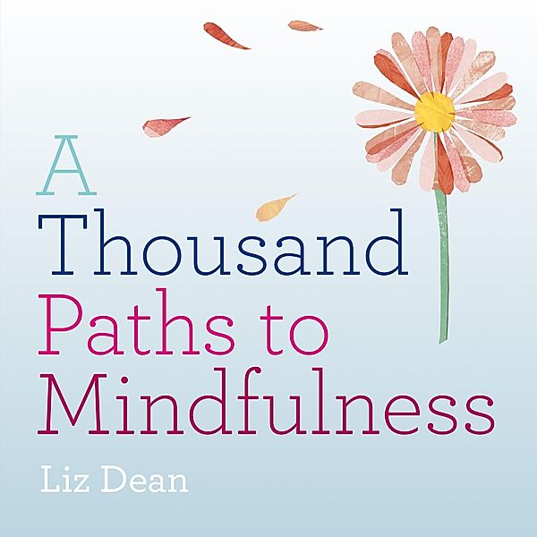 A Thousand Paths to Mindfulness, Liz Dean