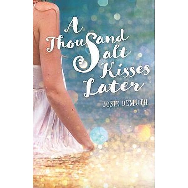 A Thousand Salt Kisses Later / Salt Kisses Bd.2, Josie Demuth