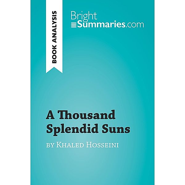 A Thousand Splendid Suns by Khaled Hosseini (Book Analysis), Bright Summaries