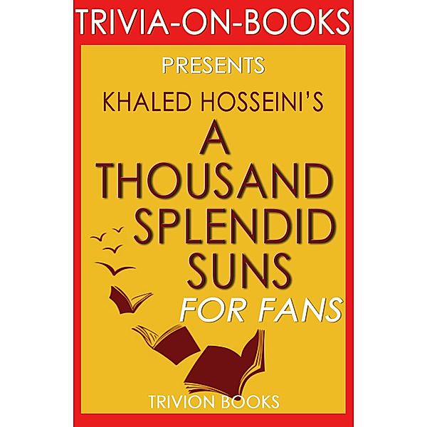 A Thousand Splendid Suns by Khalid Hosseini (Trivia-on-Books) / Trivia-On-Books, Trivion Books