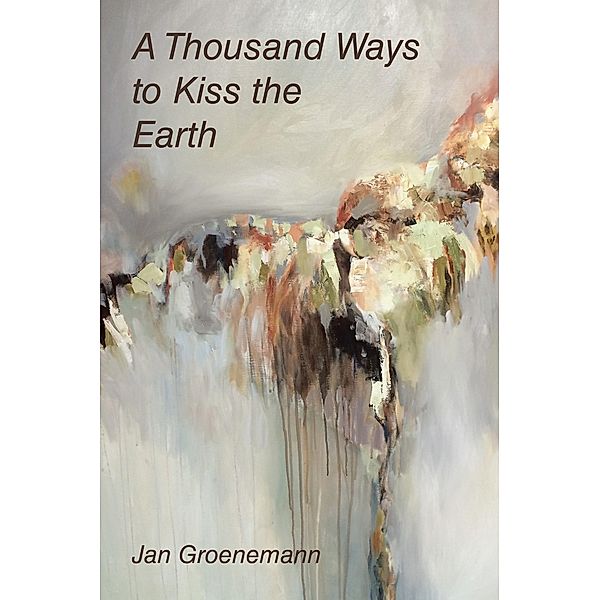 A Thousand Ways to Kiss the Earth, Jan Groenemann