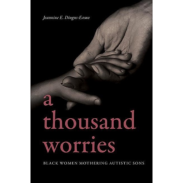 A Thousand Worries / SUNY series in Black Women's Wellness, Jeannine E. Dingus-Eason