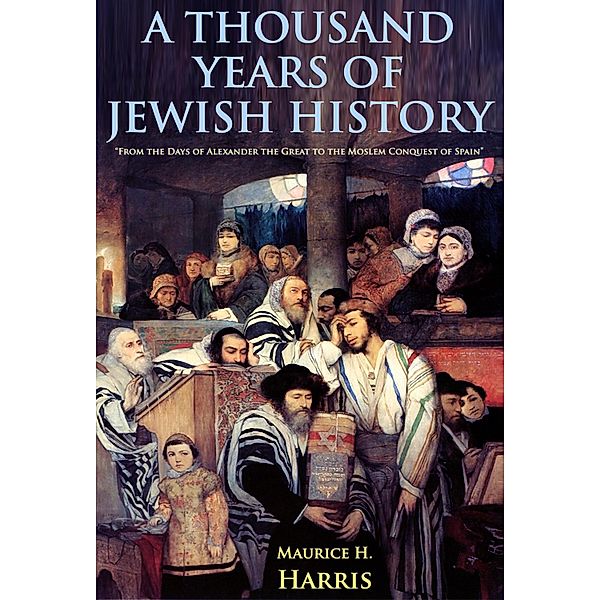 A Thousand Years of Jewish History, Maurice H. Harris