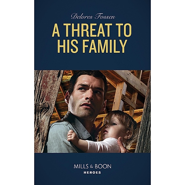 A Threat To His Family (Mills & Boon Heroes) (Longview Ridge Ranch, Book 2) / Heroes, Delores Fossen
