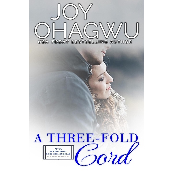 A Three-fold Cord (After, New Beginnings & The Excellence Club Christian Inspirational Fiction, #18) / After, New Beginnings & The Excellence Club Christian Inspirational Fiction, Joy Ohagwu