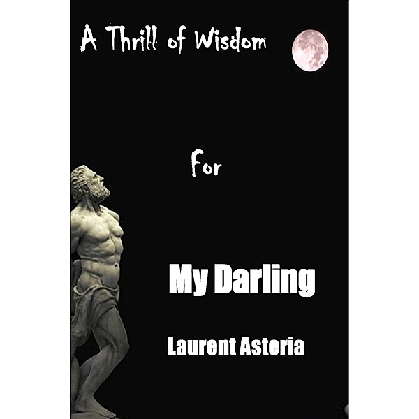 A Thrill of Wisdom for My Darling, Laurent Asteria