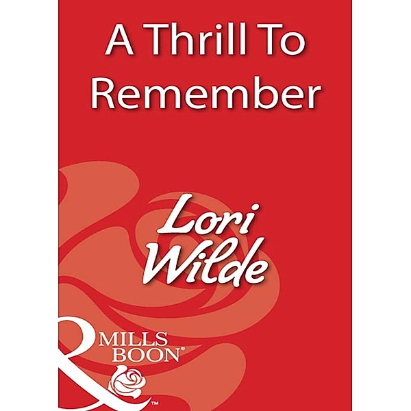 A Thrill To Remember (Mills & Boon Blaze), Lori Wilde