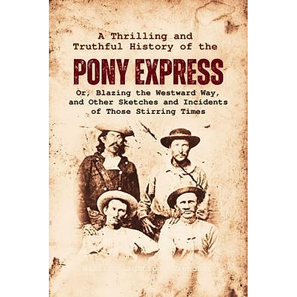 A Thrilling and  Truthful History of the  Pony Express, William Lightfoot Visscher
