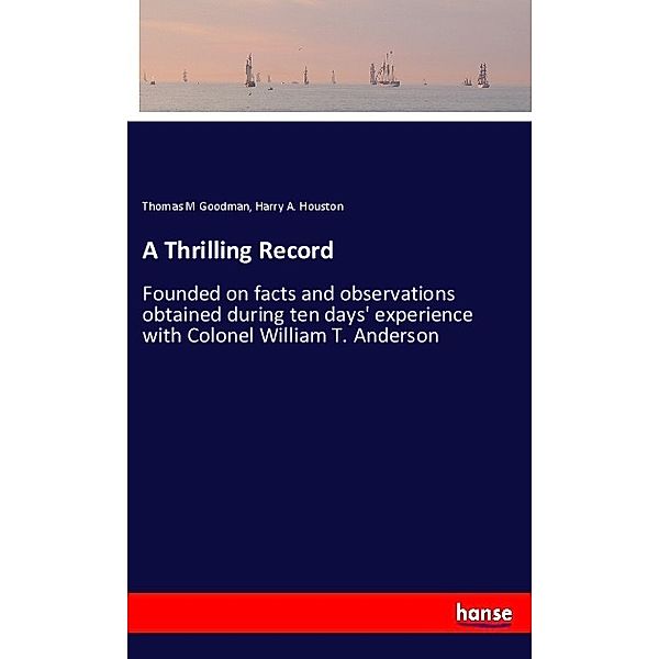 A Thrilling Record, Thomas M Goodman, Harry A. Houston