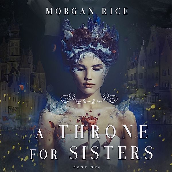 A Throne for Sisters - 1 - A Throne for Sisters (Book One), Morgan Rice