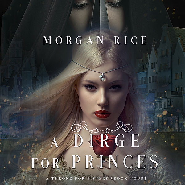 A Throne for Sisters - 4 - A Dirge for Princes (A Throne for Sisters—Book Four), Morgan Rice