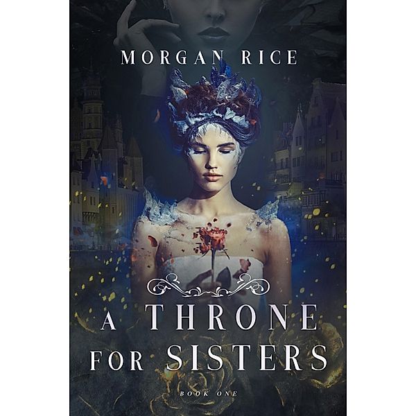A Throne for Sisters (Book One) / A Throne for Sisters, Morgan Rice