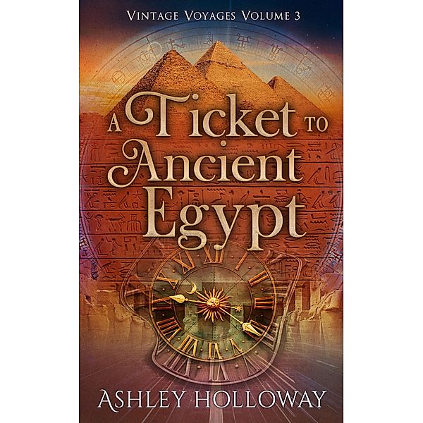 A Ticket to Ancient Egypt (Vintage Voyages, #3) / Vintage Voyages, Ashley Holloway