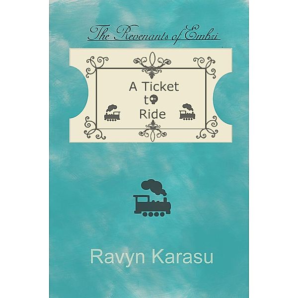 A Ticket to Ride (The Revenants of Embri - Revenant Tales, #2), Ravyn Karasu