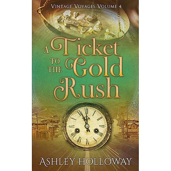 A Ticket to the Gold Rush (Vintage Voyages, #4) / Vintage Voyages, Ashley Holloway