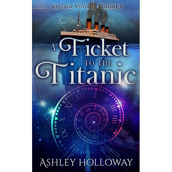 A Ticket to the Titanic (Vintage Voyages, #2) / Vintage Voyages, Ashley Holloway