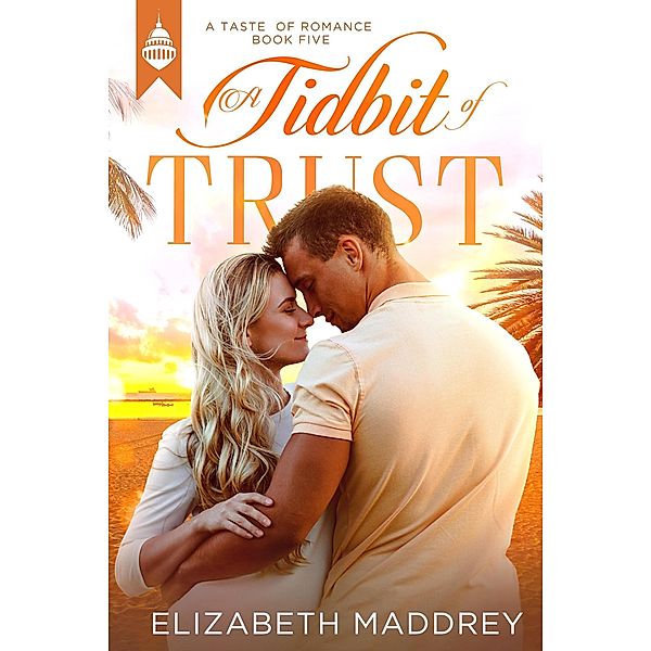 A Tidbit of Trust (Taste of Romance, #5) / Taste of Romance, Elizabeth Maddrey