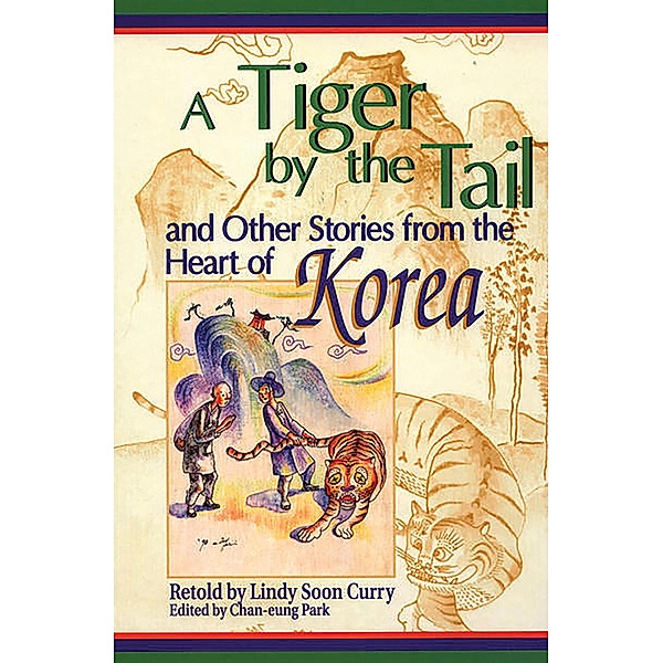 A Tiger by the Tail and Other Stories from the Heart of Korea, Lindy S. Curry, Chan-Eun Park