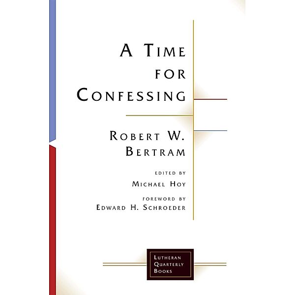 A Time for Confessing / Lutheran Quarterly Books, Robert W. Bertram