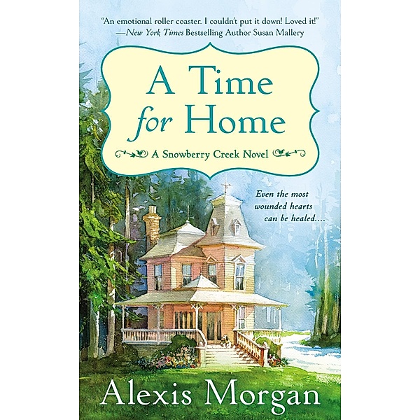 A Time For Home / A Snowberry Creek Novel Bd.1, Alexis Morgan