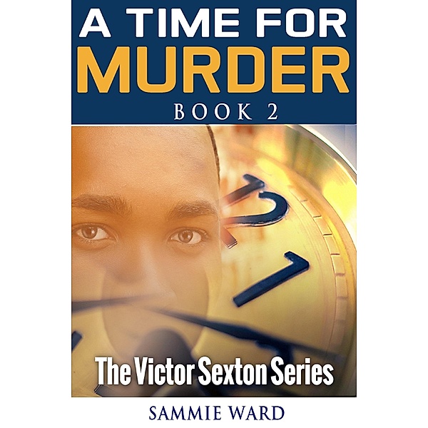 A Time For Murder (The Victor Sexton Series) Book 2 / The Victor Sexton Series Bd.2, Sammie Ward