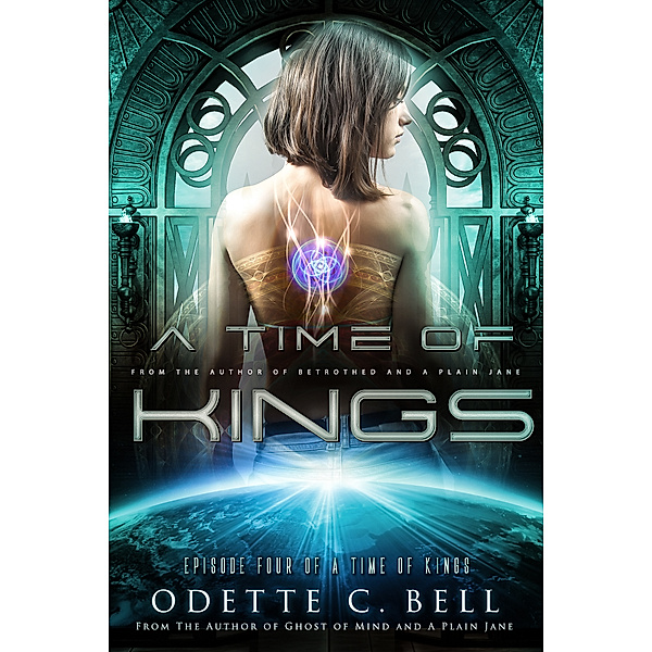 A Time of Kings: A Time of Kings Episode Four, Odette C. Bell