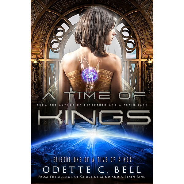 A Time of Kings: A Time of Kings Episode One, Odette C. Bell