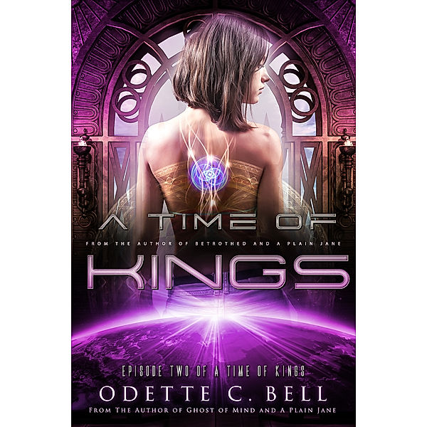 A Time of Kings: A Time of Kings Episode Two, Odette C. Bell