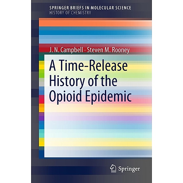 A Time-Release History of the Opioid Epidemic / SpringerBriefs in Molecular Science, J. N. Campbell, Steven M. Rooney