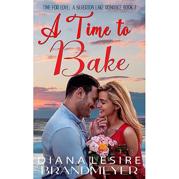 A Time to Bake (Silverton Lake Romance, #2) / Silverton Lake Romance, Diana Lesire Brandmeyer