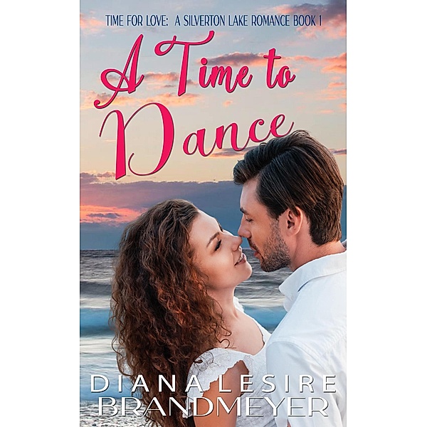 A Time to Dance (Silverton Lake Romance, #1) / Silverton Lake Romance, Diana Lesire Brandmeyer