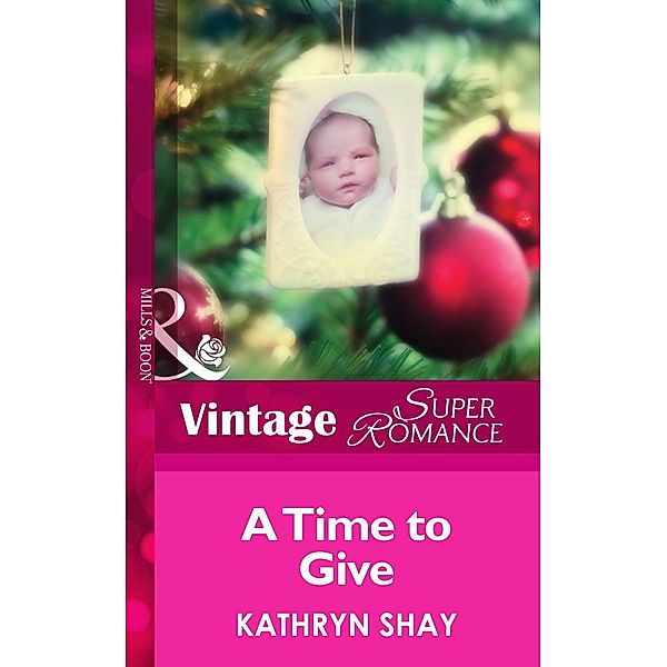 A Time To Give (Mills & Boon Vintage Superromance) (9 Months Later, Book 50) / Mills & Boon Vintage Superromance, Kathryn Shay