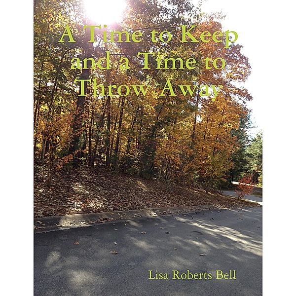 A Time to Keep and a Time to Throw Away, Lisa Roberts Bell