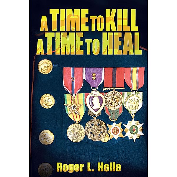 A Time to Kill, a Time to Heal, Roger L. Helle