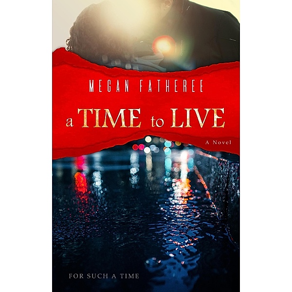 A Time To Live (For Such A Time, #3) / For Such A Time, Megan Fatheree