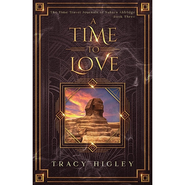 A Time to Love (The Time Travel Journals of Sahara Aldridge, #3) / The Time Travel Journals of Sahara Aldridge, Tracy Higley
