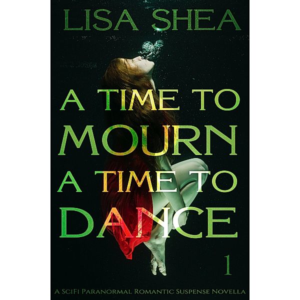 A Time to Mourn A Time to Dance - A SciFi Paranormal Romantic Suspense Novella, Lisa Shea