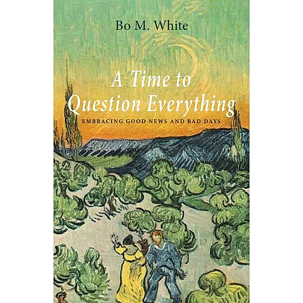 A Time to Question Everything, Bo M. White